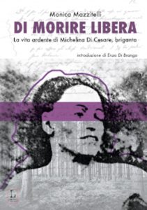 Di morire libera. La vita ardente di Michelina di Cesare, briganta – Monica Mazzitelli