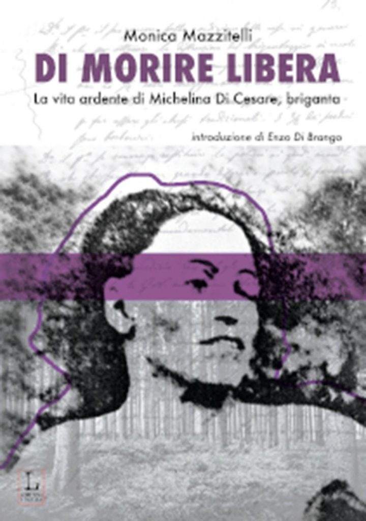 Di morire libera. La vita ardente di Michelina di Cesare, briganta – Monica Mazzitelli